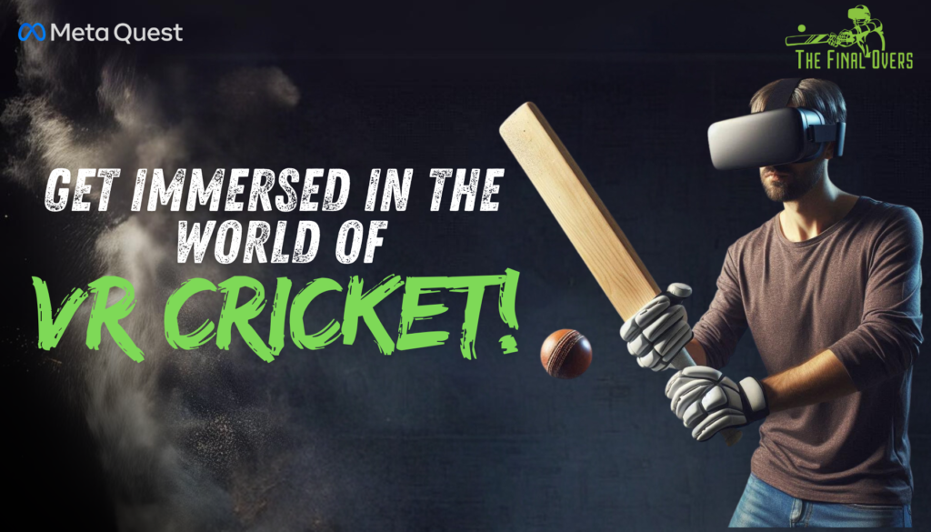 Get immersed in the world of VR cricket with Final Overs