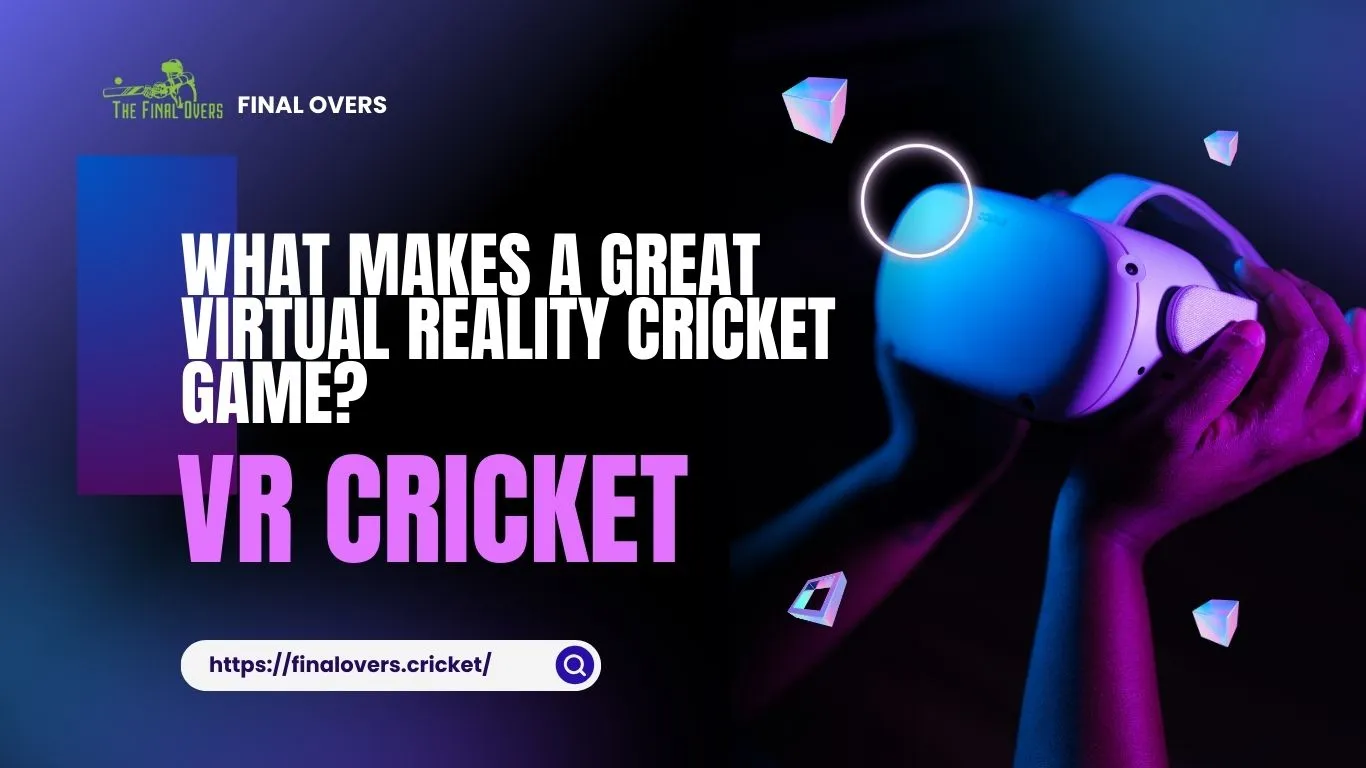What Makes a Great Virtual Reality Cricket Game?